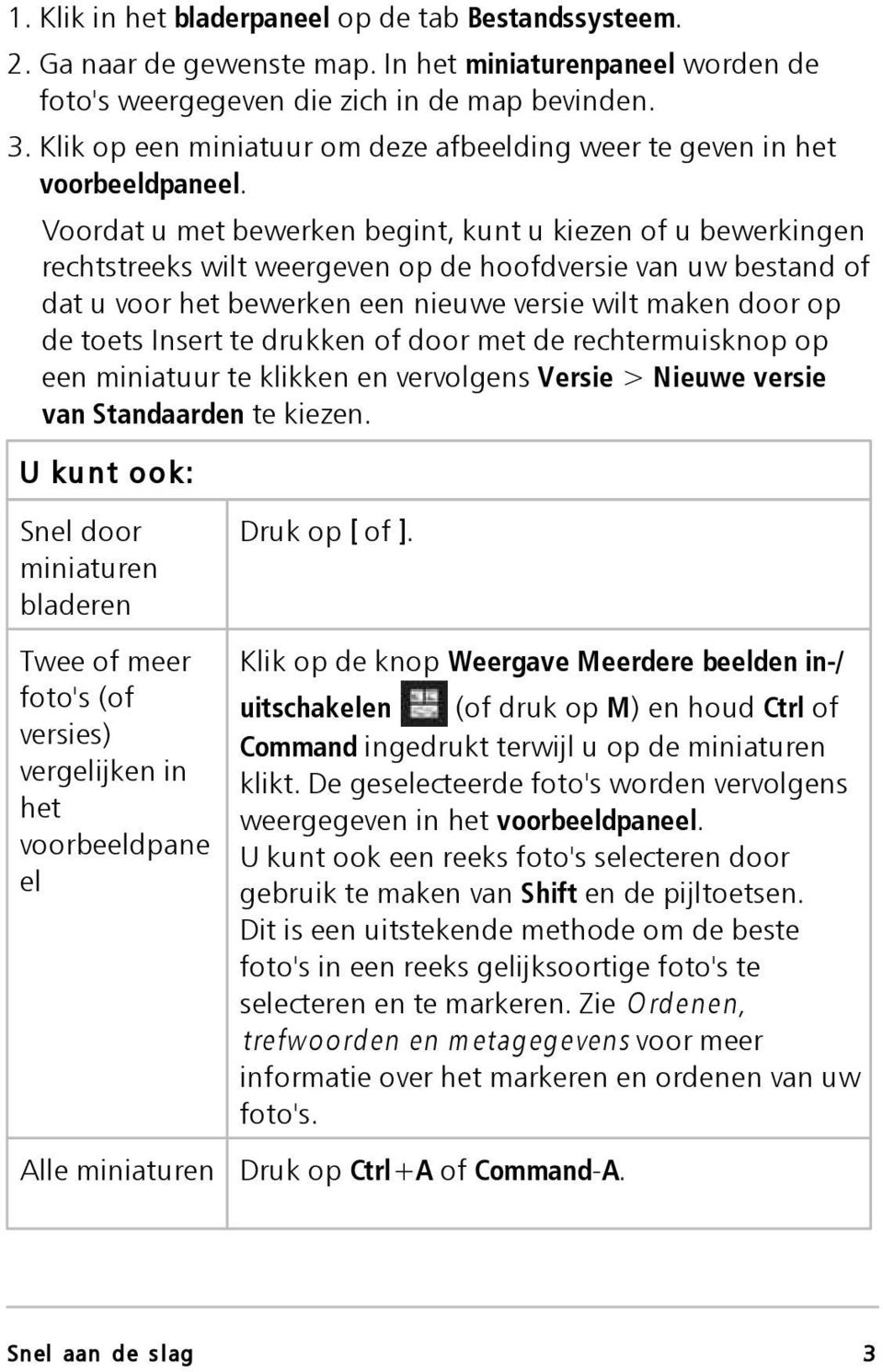 Voordat u met bewerken begint, kunt u kiezen of u bewerkingen rechtstreeks wilt weergeven op de hoofdversie van uw bestand of dat u voor het bewerken een nieuwe versie wilt maken door op de toets