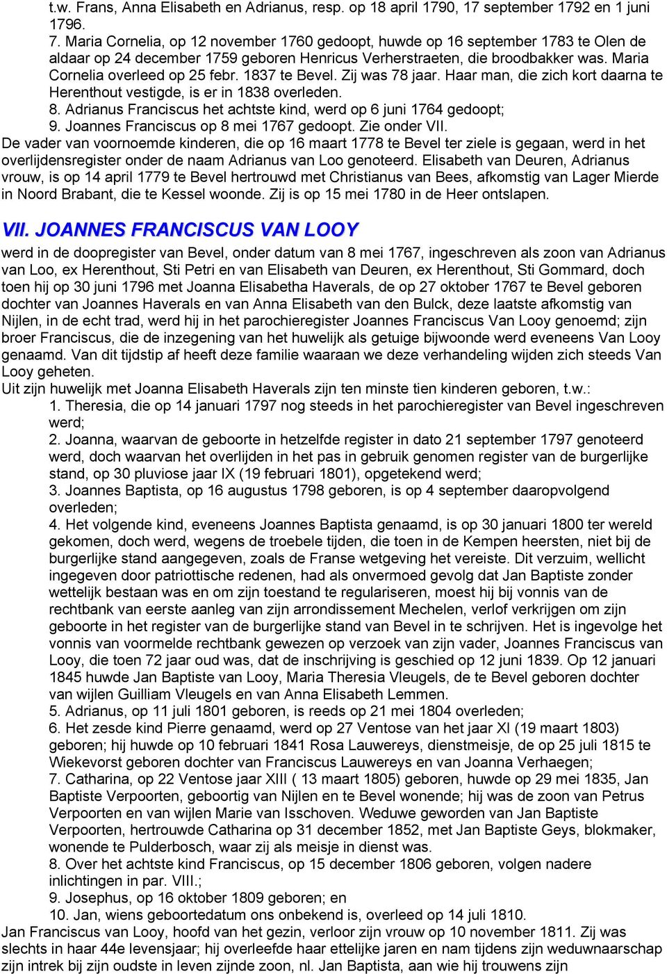 1837 te Bevel. Zij was 78 jaar. Haar man, die zich kort daarna te Herenthout vestigde, is er in 1838 overleden. 8. Adrianus Franciscus het achtste kind, werd op 6 juni 1764 gedoopt; 9.