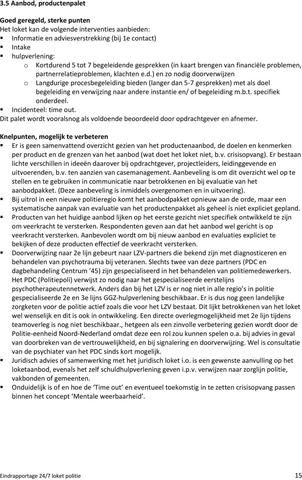 b.t. specifiek onderdeel. Incidenteel: time out. Dit palet wordt vooralsnog als voldoende beoordeeld door opdrachtgever en afnemer.