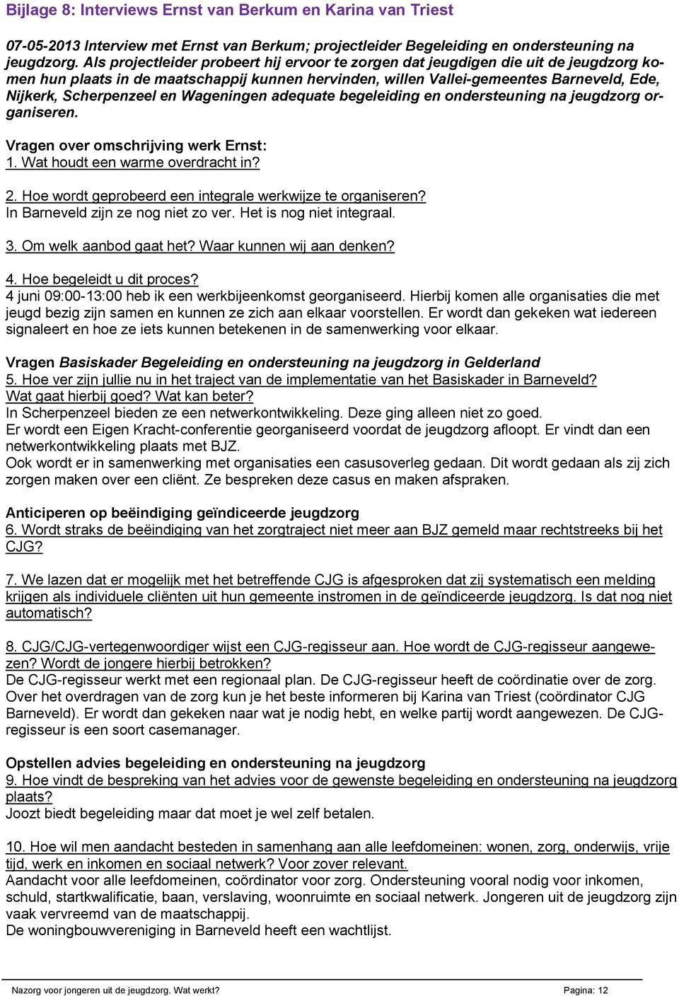 en Wageningen adequate begeleiding en ondersteuning na jeugdzorg organiseren. Vragen over omschrijving werk Ernst: 1. Wat houdt een warme overdracht in? 2.