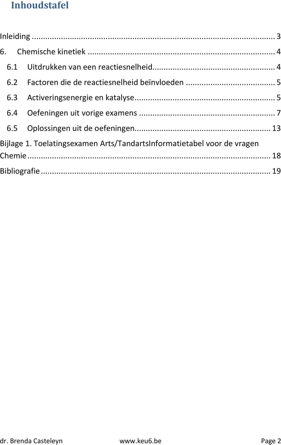 5 Oplossingen uit de oefeningen... 13 Bijlage 1.