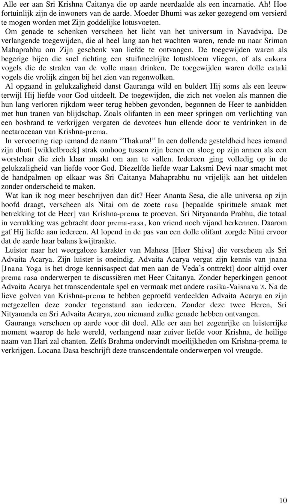 De verlangende toegewijden, die al heel lang aan het wachten waren, rende nu naar Sriman Mahaprabhu om Zijn geschenk van liefde te ontvangen.