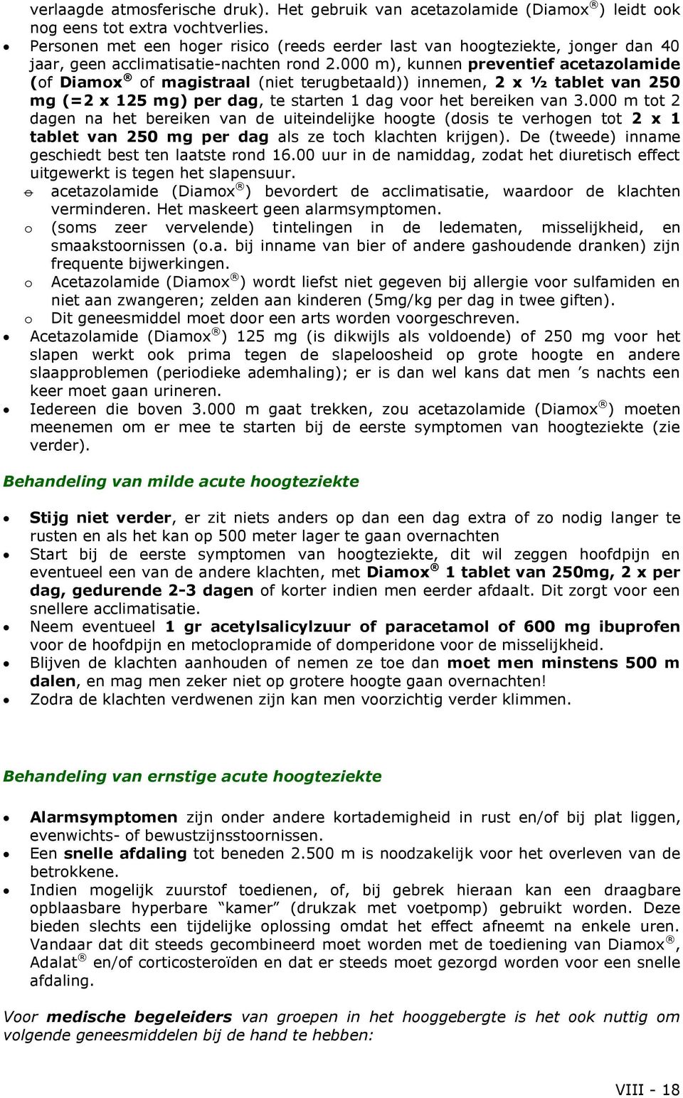 000 m), kunnen preventief acetazolamide (of Diamox of magistraal (niet terugbetaald)) innemen, 2 x ½ tablet van 250 mg (=2 x 125 mg) per dag, te starten 1 dag voor het bereiken van 3.