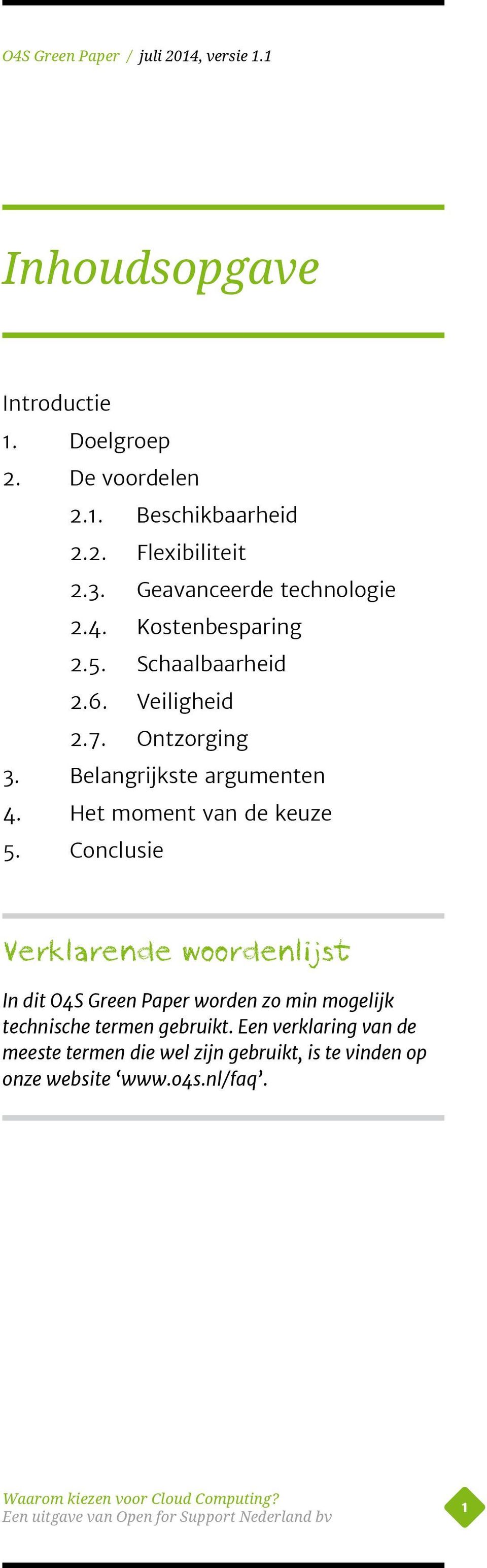 Belangrijkste argumenten 4. Het moment van de keuze 5.