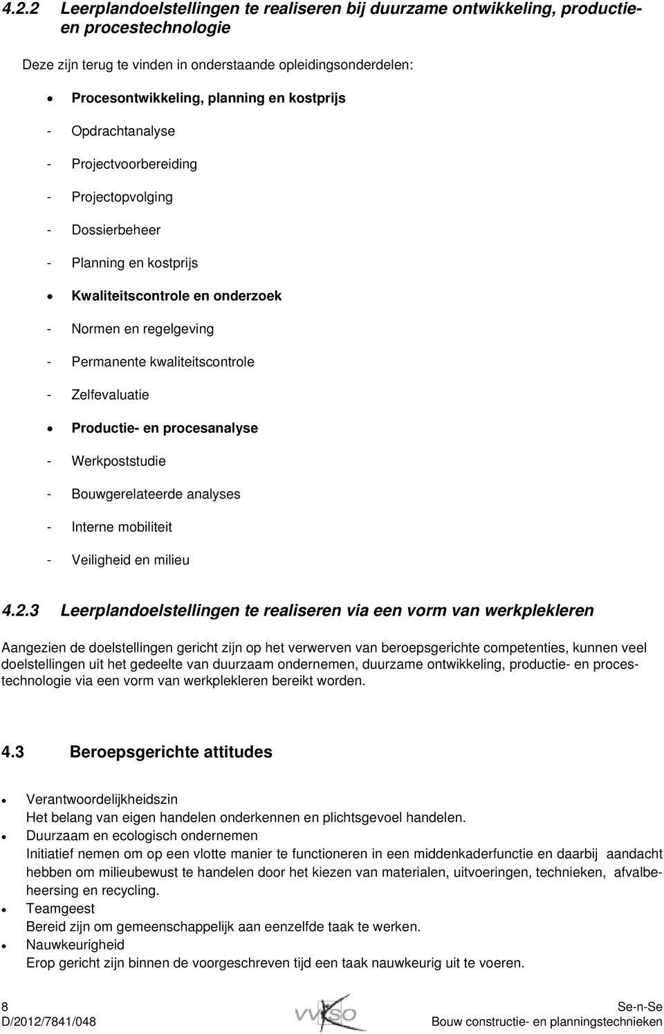 Zelfevaluatie Productie- en procesanalyse - Werkpoststudie - Bouwgerelateerde analyses - Interne mobiliteit - Veiligheid en milieu 4.2.