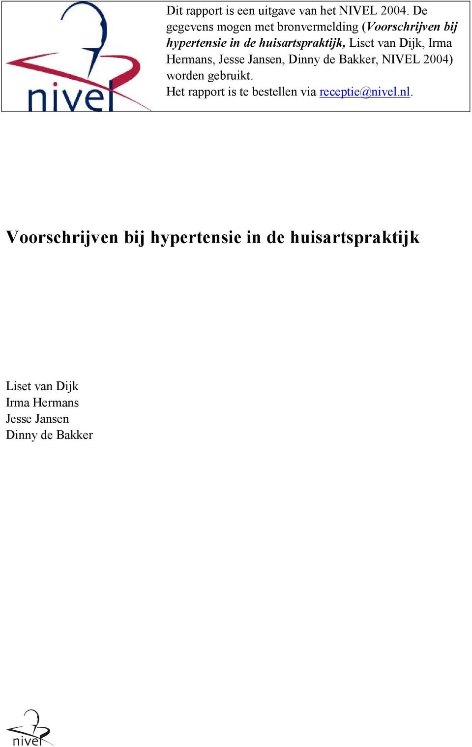 van Dijk, Irma Hermans, Jesse Jansen, Dinny de Bakker, NIVEL 2004) worden gebruikt.