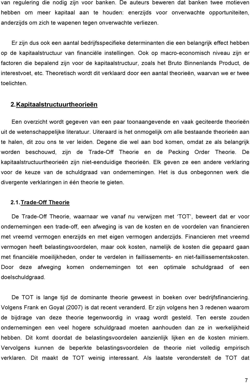 Er zijn dus ook een aantal bedrijfsspecifieke determinanten die een belangrijk effect hebben op de kapitaalstructuur van financiële instellingen.