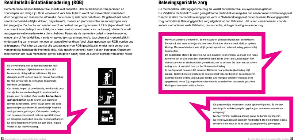 Dit gebeurt met behup van bijvoorbeed duideijke kokken, dagschema s, maand- en jaaroverzichten en aanwijzingen voor het jaargetijde.