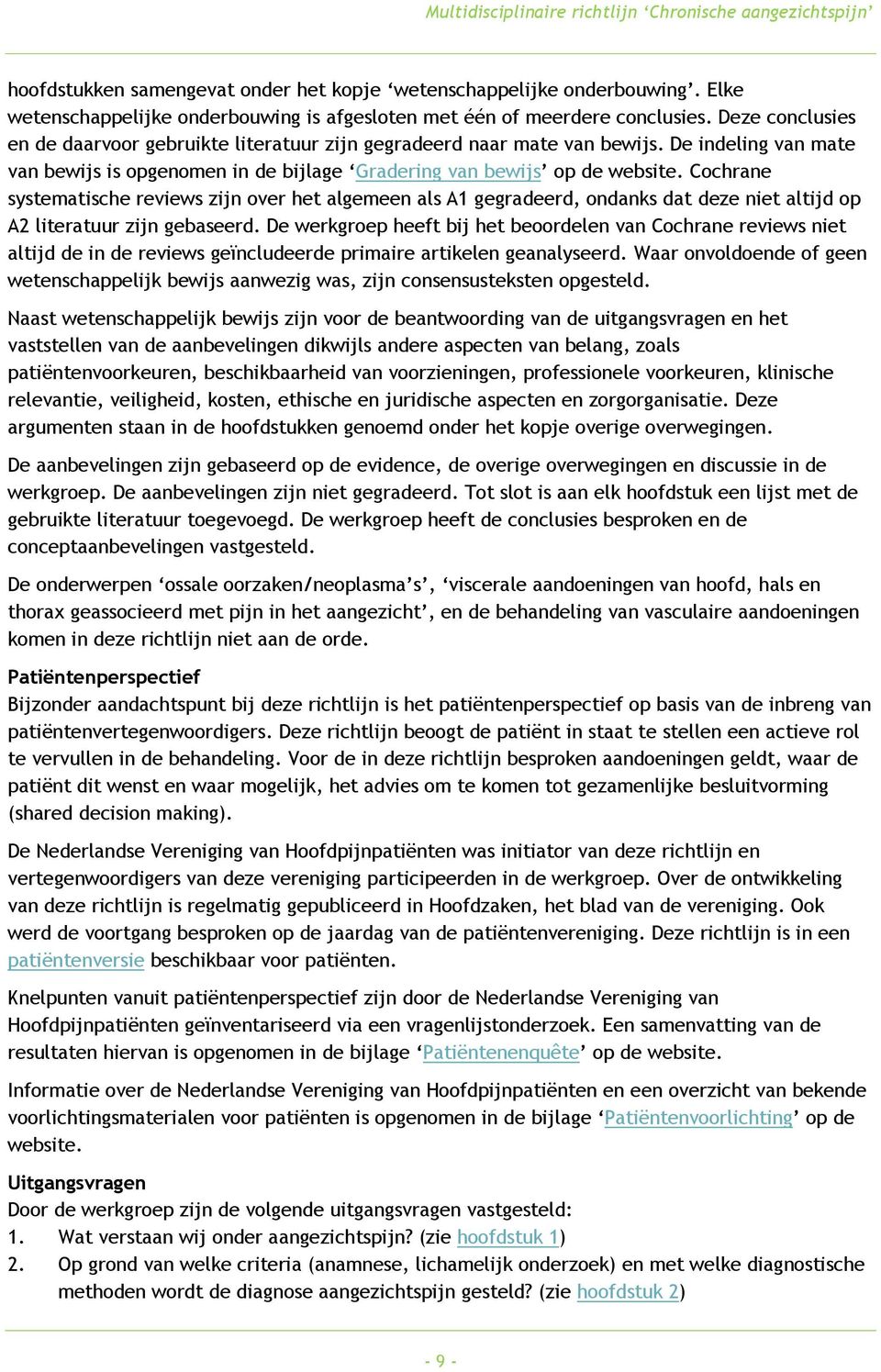 Cochrane systematische reviews zijn over het algemeen als A1 gegradeerd, ondanks dat deze niet altijd op A2 literatuur zijn gebaseerd.