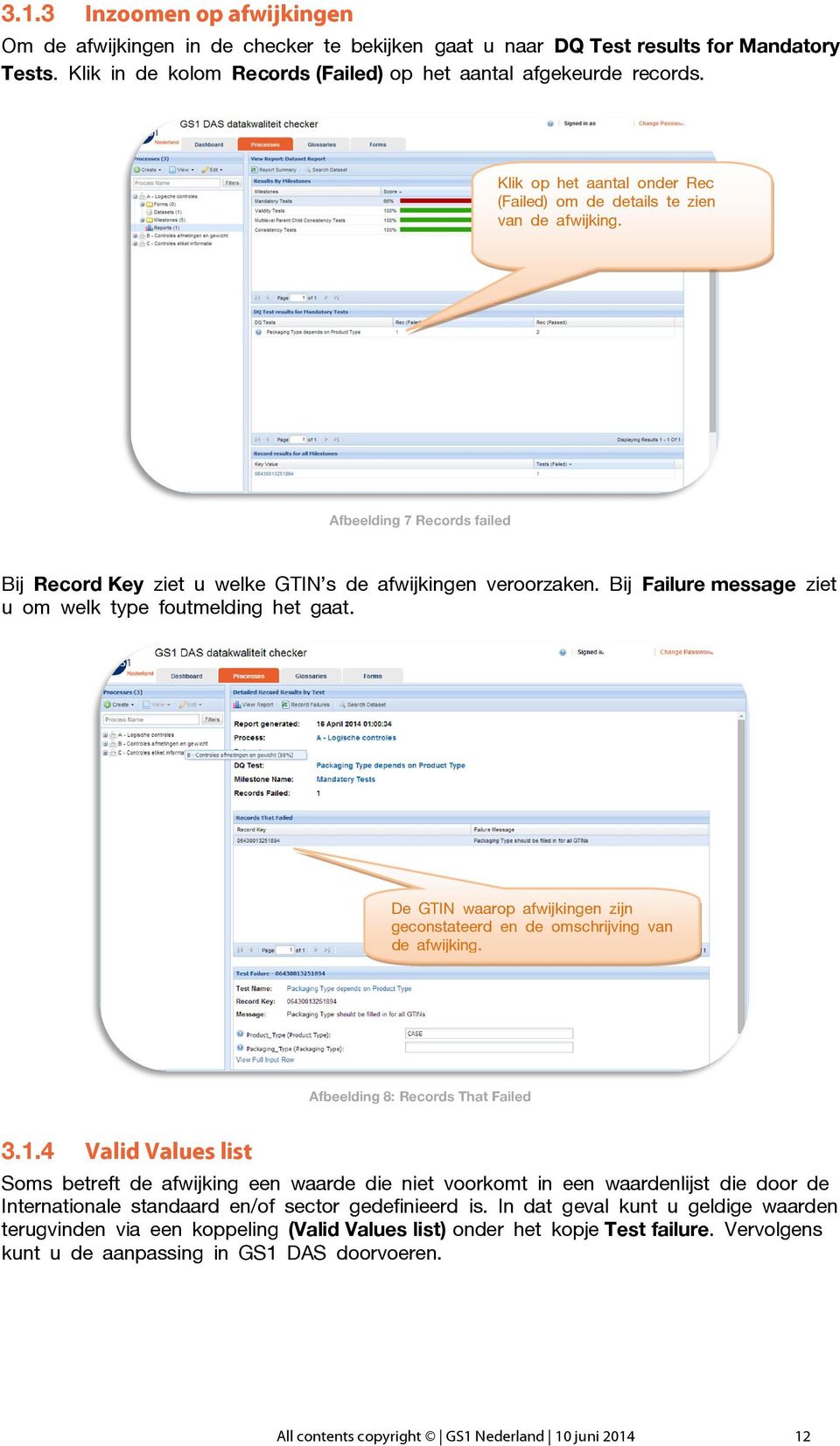 Bij Failure message ziet u om welk type foutmelding het gaat. De GTIN waarop afwijkingen zijn geconstateerd en de omschrijving van de afwijking. Afbeelding 8: Records That Failed 3.1.