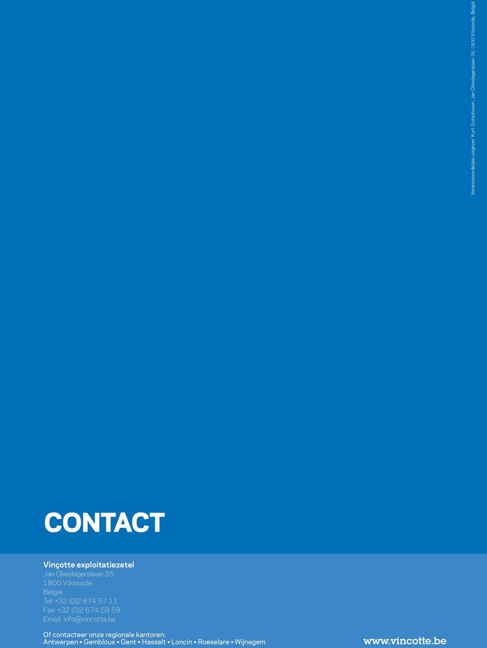 Tel: +32 (0)2 674 57 11 Fax: +32 (0)2 674 59 59 Email: info@vincotte.