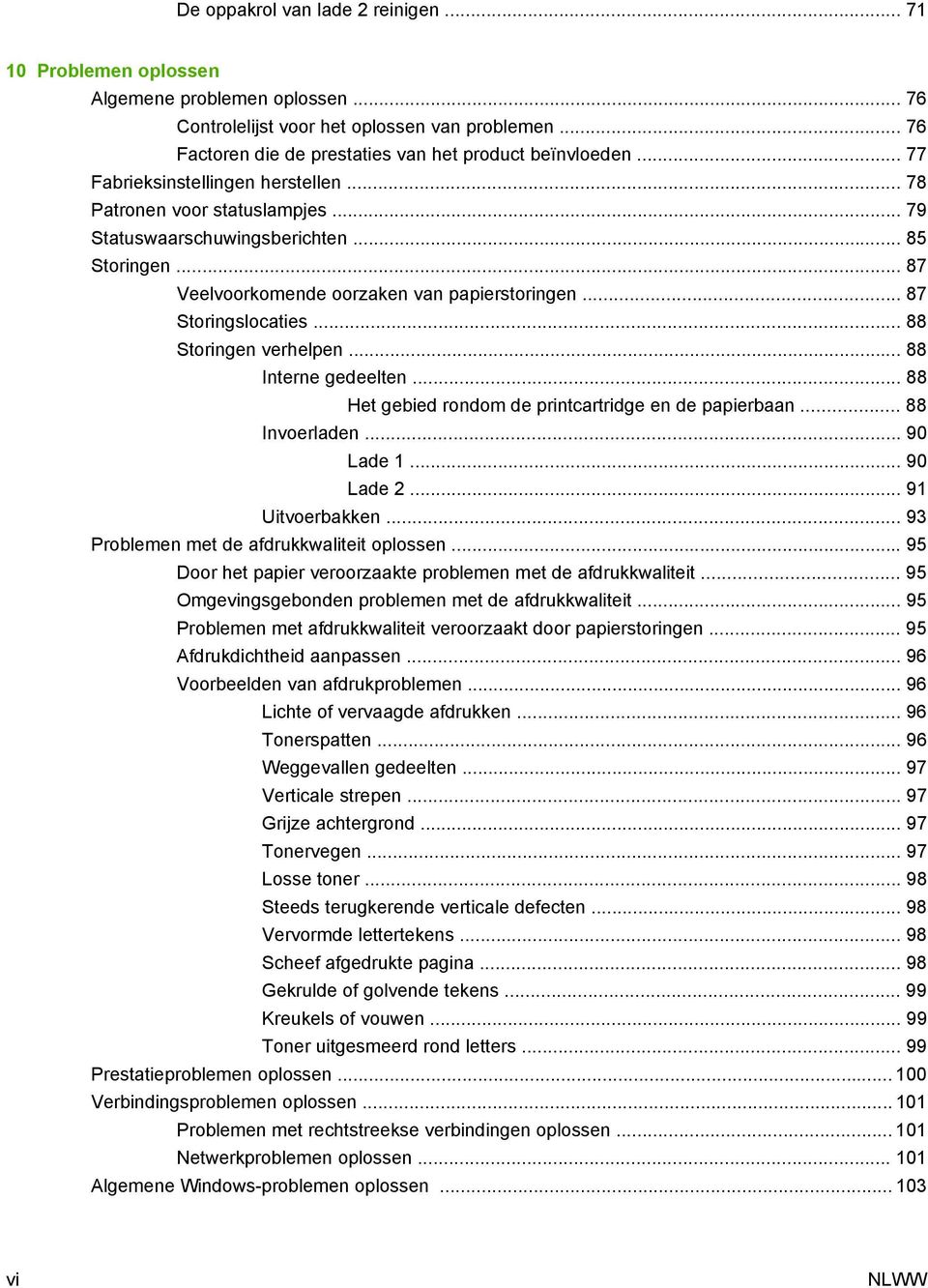 .. 88 Storingen verhelpen... 88 Interne gedeelten... 88 Het gebied rondom de printcartridge en de papierbaan... 88 Invoerladen... 90 Lade 1... 90 Lade 2... 91 Uitvoerbakken.