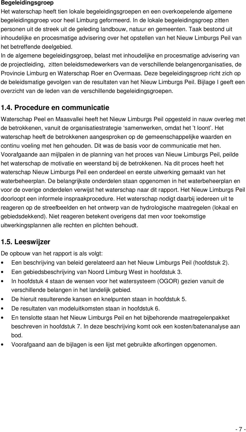 Taak bestond uit inhoudelijke en procesmatige advisering over het opstellen van het Nieuw Limburgs Peil van het betreffende deelgebied.