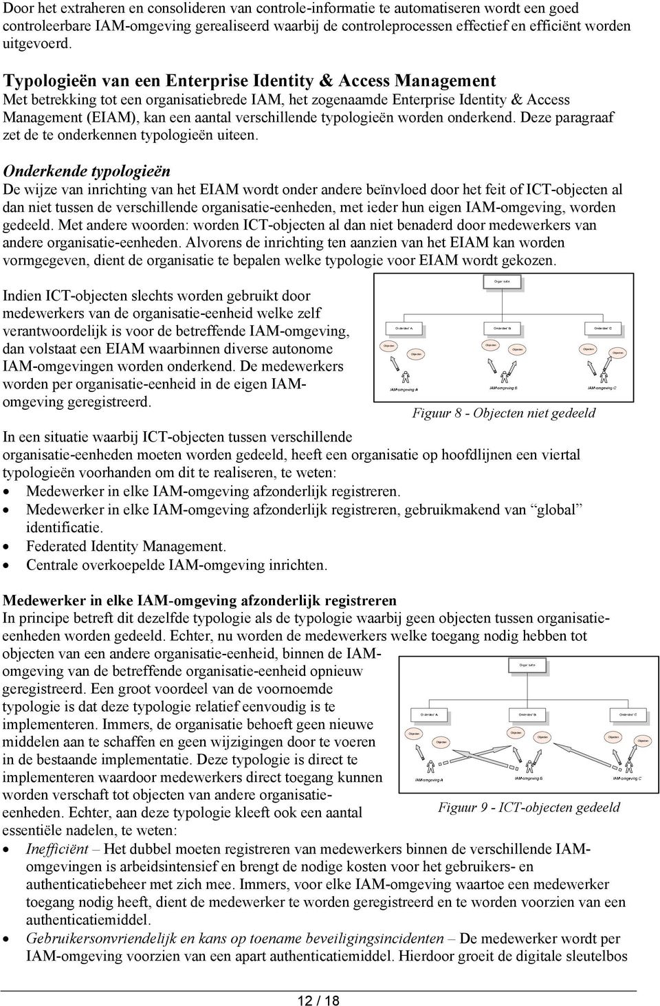 Typologieën van een Enterprise Identity & Access Management Met betrekking tot een organisatiebrede IAM, het zogenaamde Enterprise Identity & Access Management (EIAM), kan een aantal verschillende