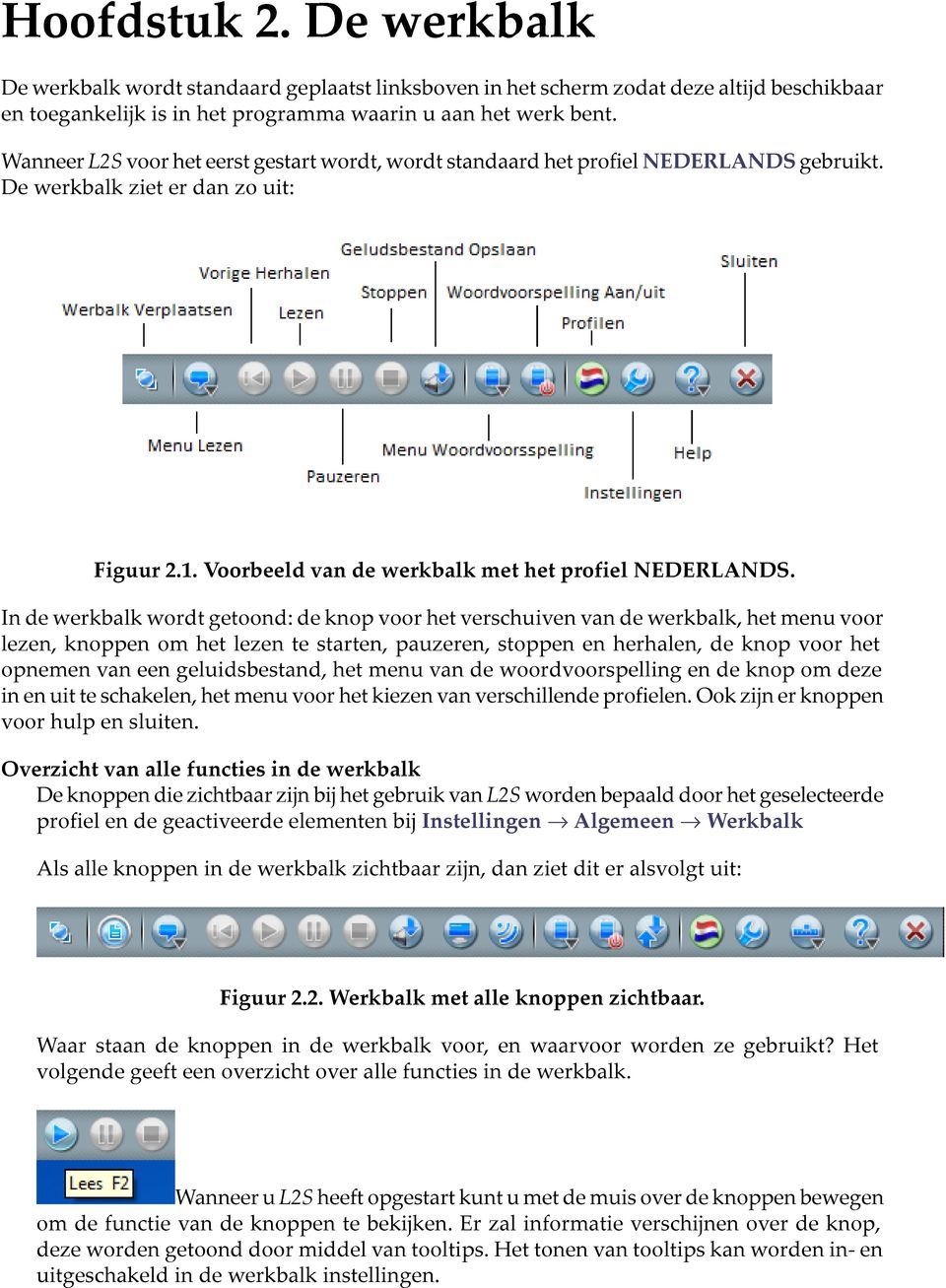 In de werkbalk wordt getoond: de knop voor het verschuiven van de werkbalk, het menu voor lezen, knoppen om het lezen te starten, pauzeren, stoppen en herhalen, de knop voor het opnemen van een