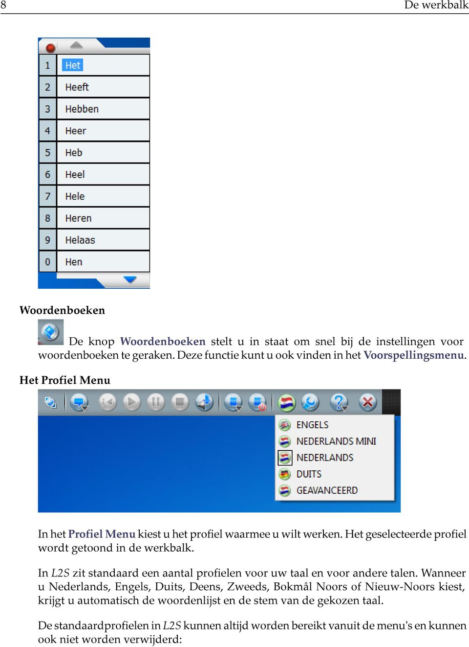 Het geselecteerde profiel wordt getoond in de werkbalk. In L2S zit standaard een aantal profielen voor uw taal en voor andere talen.