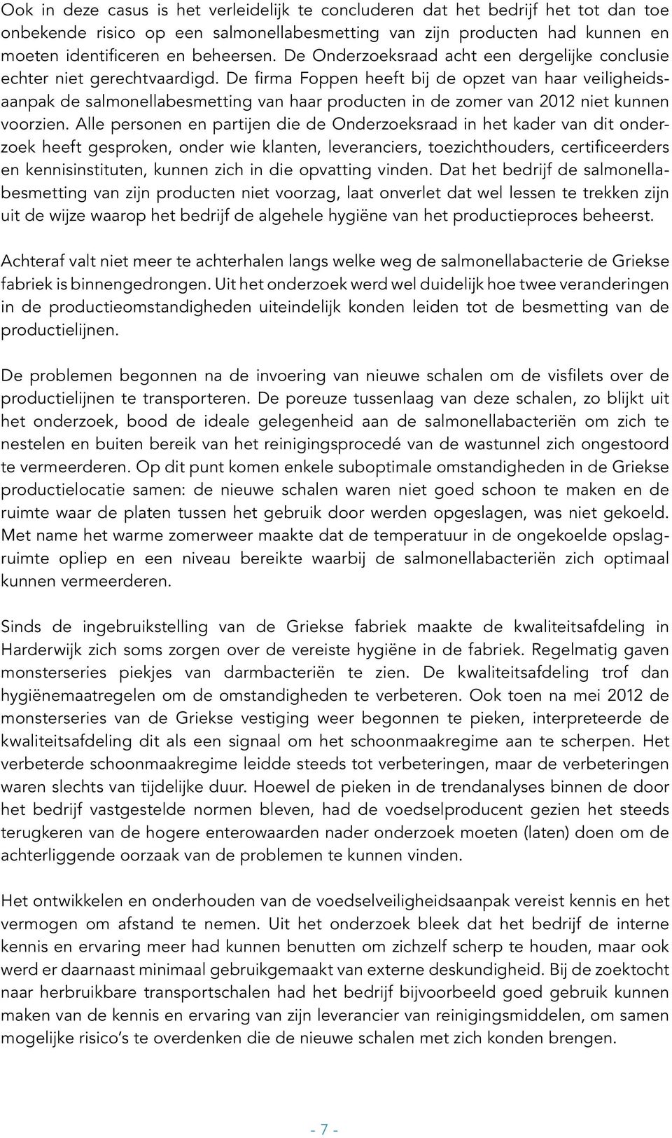 De firma Foppen heeft bij de opzet van haar veiligheidsaanpak de salmonella besmetting van haar producten in de zomer van 2012 niet kunnen voorzien.