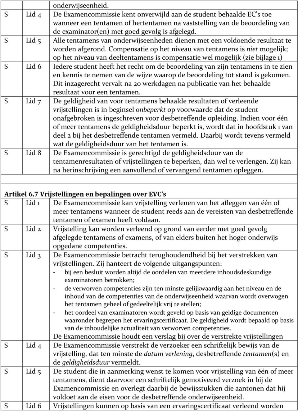 S Lid 5 Alle tentamens van onderwijseenheden dienen met een voldoende resultaat te worden afgerond.