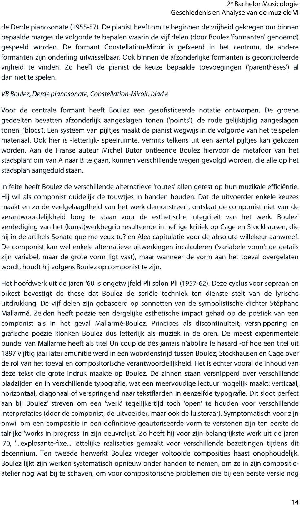 De formant Constellation-Miroir is gefxeerd in het centrum, de andere formanten zijn onderling uitwisselbaar. Ook binnen de afzonderlijke formanten is gecontroleerde vrijheid te vinden.