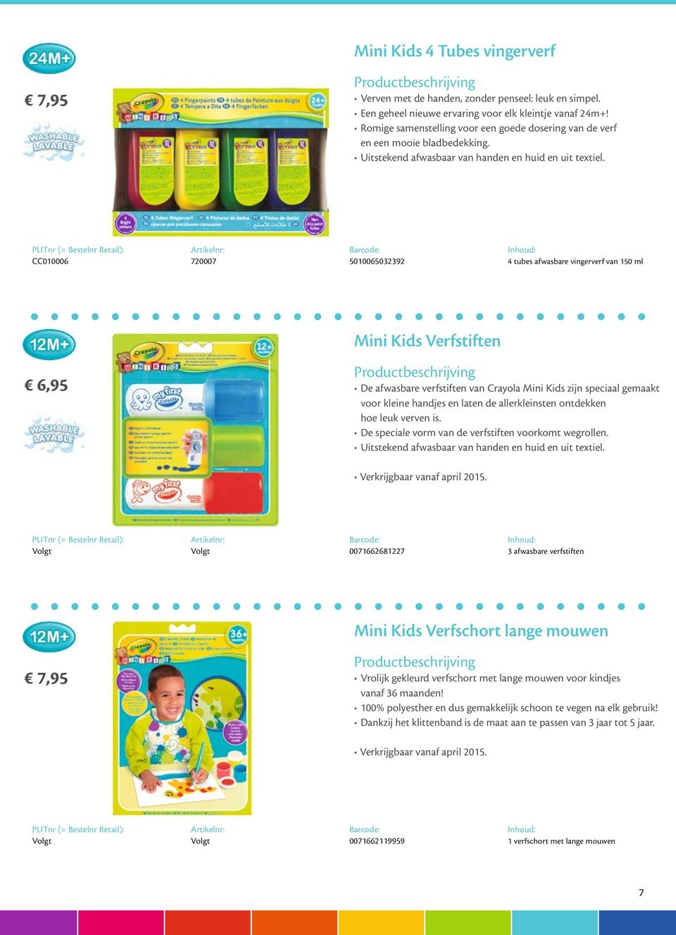 CC010006 720007 5010065032392 4 tubes afwasbare vingerverf van 150 ml Mini Kids Verfstiften 6,95 De afwasbare verfstiften van Crayola Mini Kids zijn speciaal gemaakt voor kleine handjes en laten de