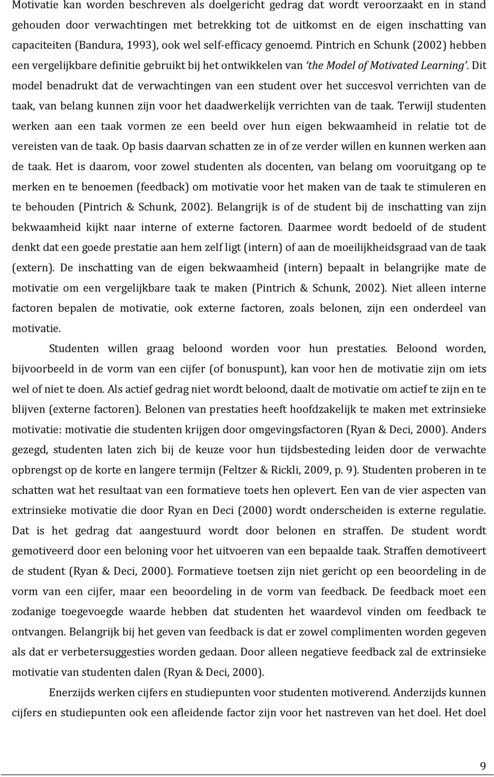 Dit model benadrukt dat de verwachtingen van een student over het succesvol verrichten van de taak, van belang kunnen zijn voor het daadwerkelijk verrichten van de taak.