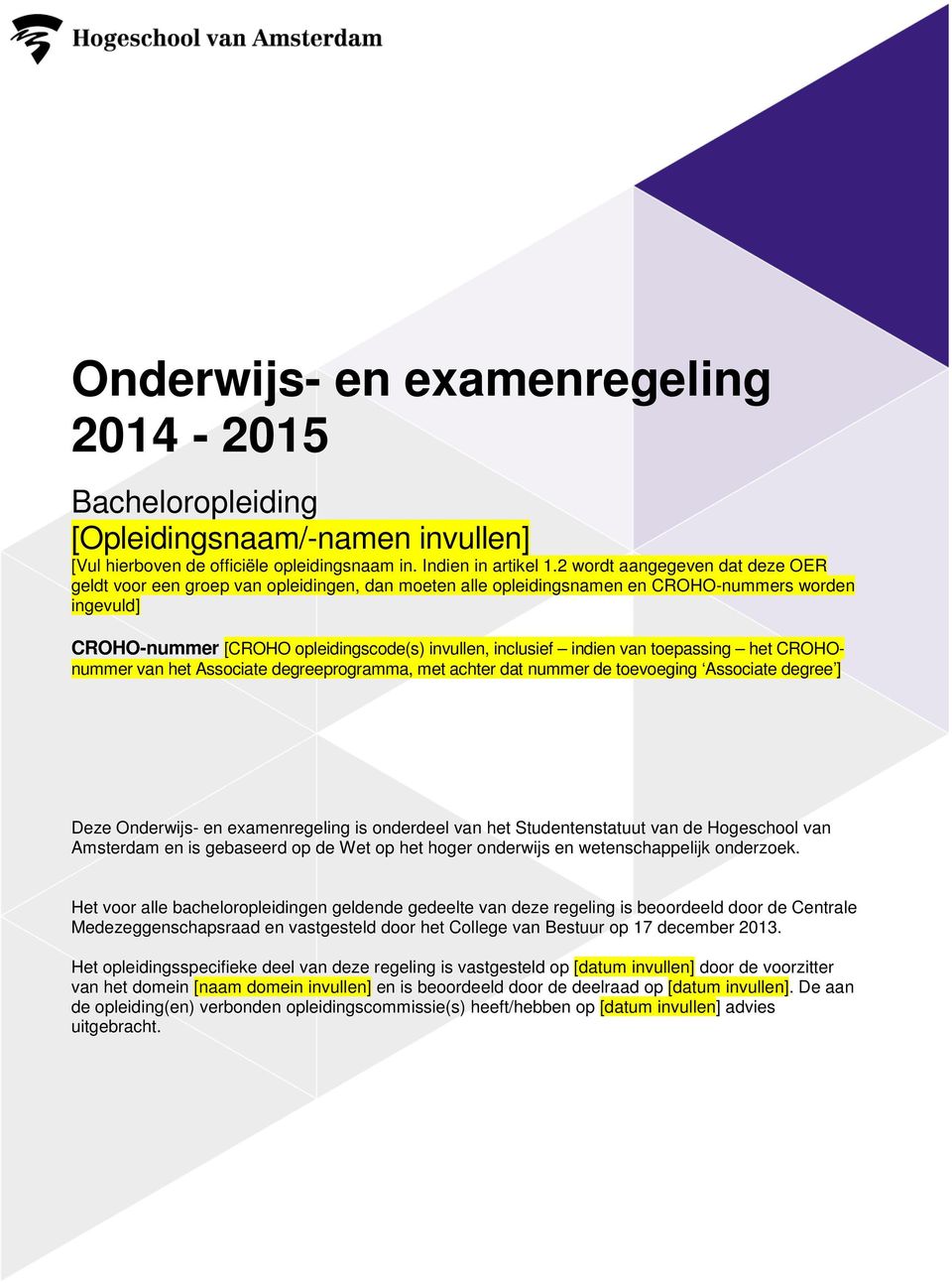 indien van toepassing het CROHOnummer van het Associate degreeprogramma, met achter dat nummer de toevoeging Associate degree ] Deze Onderwijs- en examenregeling is onderdeel van het Studentenstatuut