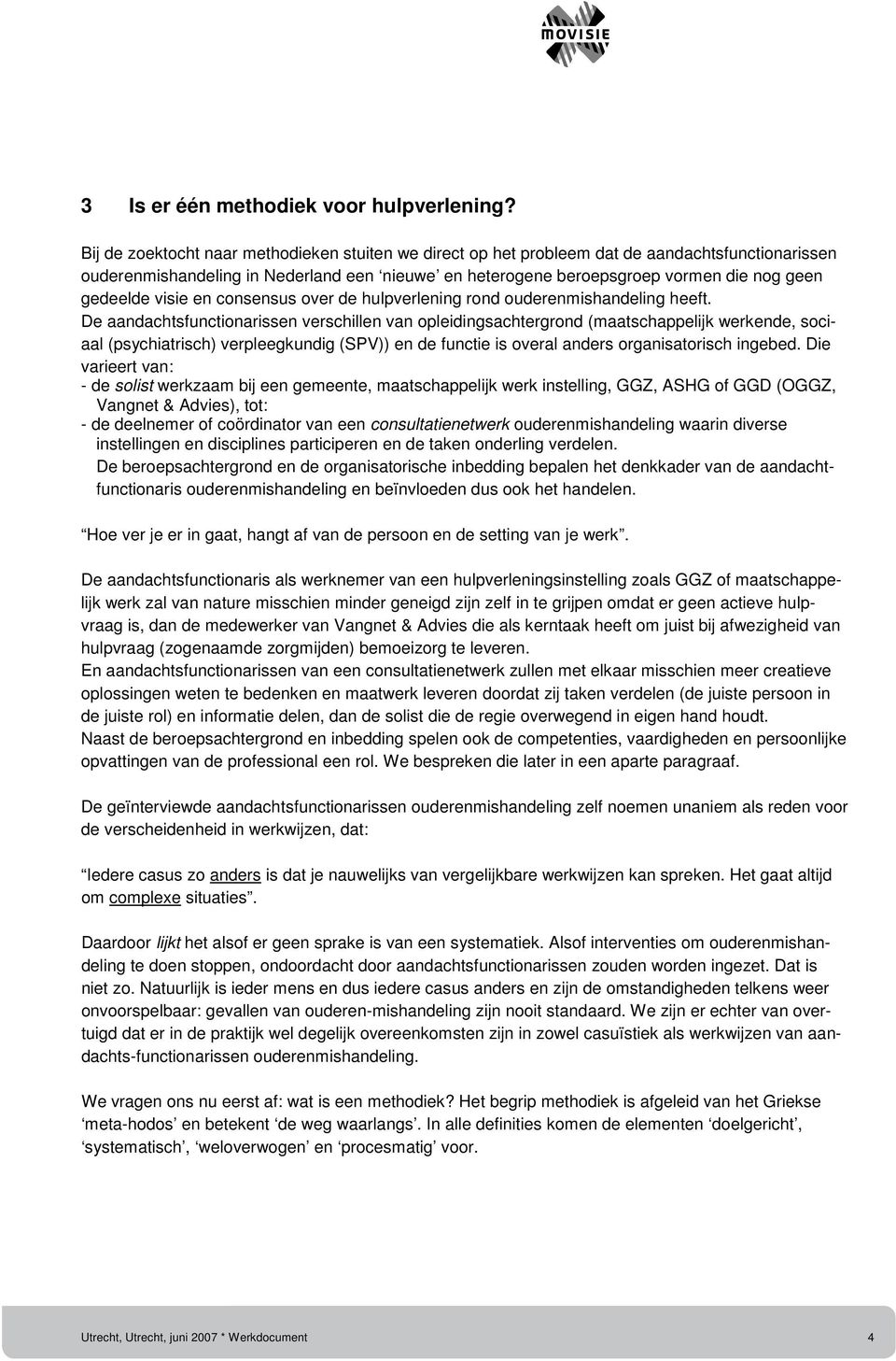 visie en consensus over de hulpverlening rond ouderenmishandeling heeft.