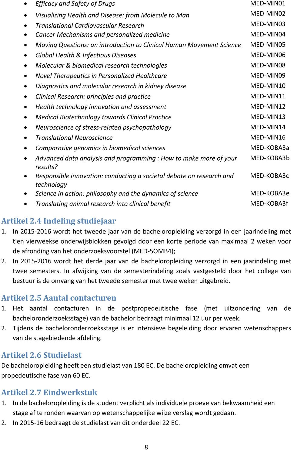 Therapeutics in Personalized Healthcare MED-MIN09 Diagnostics and molecular research in kidney disease MED-MIN10 Clinical Research: principles and practice MED-MIN11 Health technology innovation and