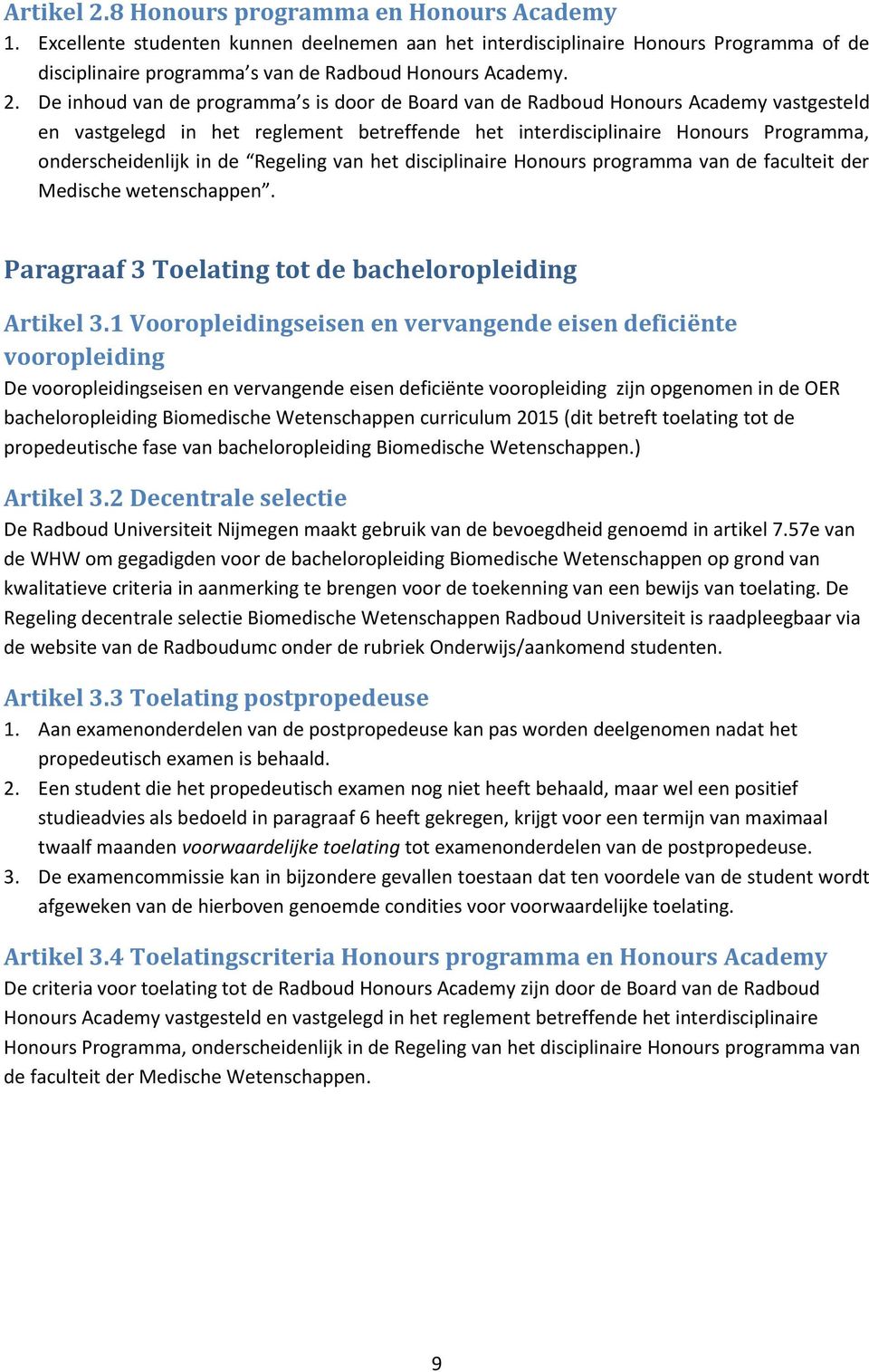 de Regeling van het disciplinaire Honours programma van de faculteit der Medische wetenschappen. Paragraaf 3 Toelating tot de bacheloropleiding Artikel 3.