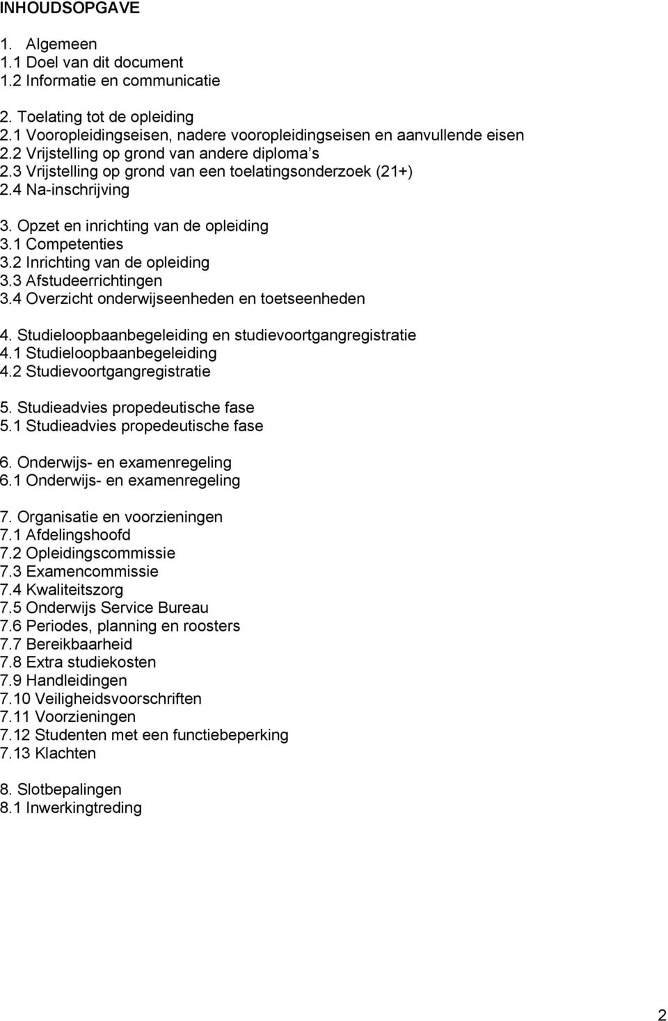 2 Inrichting van de opleiding 3.3 Afstudeerrichtingen 3.4 Overzicht onderwijseenheden en toetseenheden 4. Studieloopbaanbegeleiding en studievoortgangregistratie 4.1 Studieloopbaanbegeleiding 4.