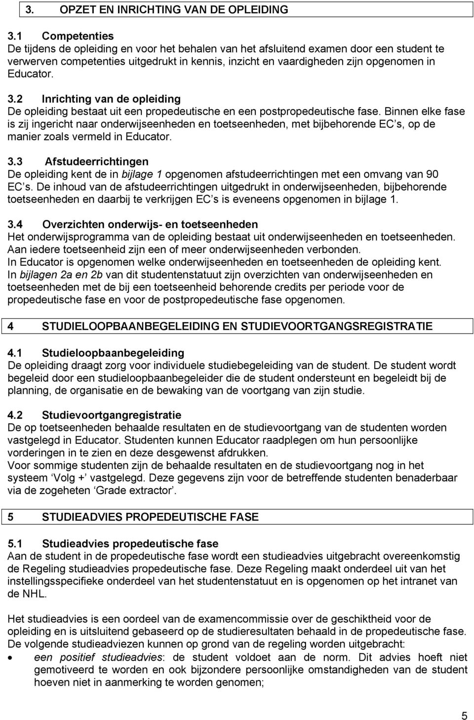 Educator. 3.2 Inrichting van de opleiding De opleiding bestaat uit een propedeutische en een postpropedeutische fase.