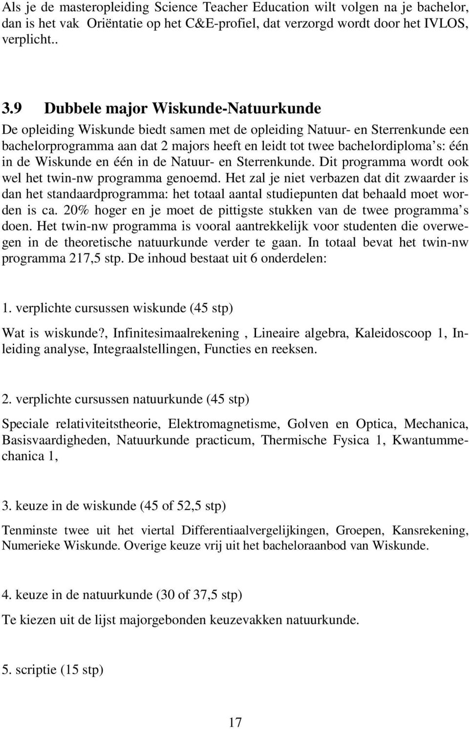 in de Wiskunde en één in de Natuur- en Sterrenkunde. Dit programma wordt ook wel het twin-nw programma genoemd.