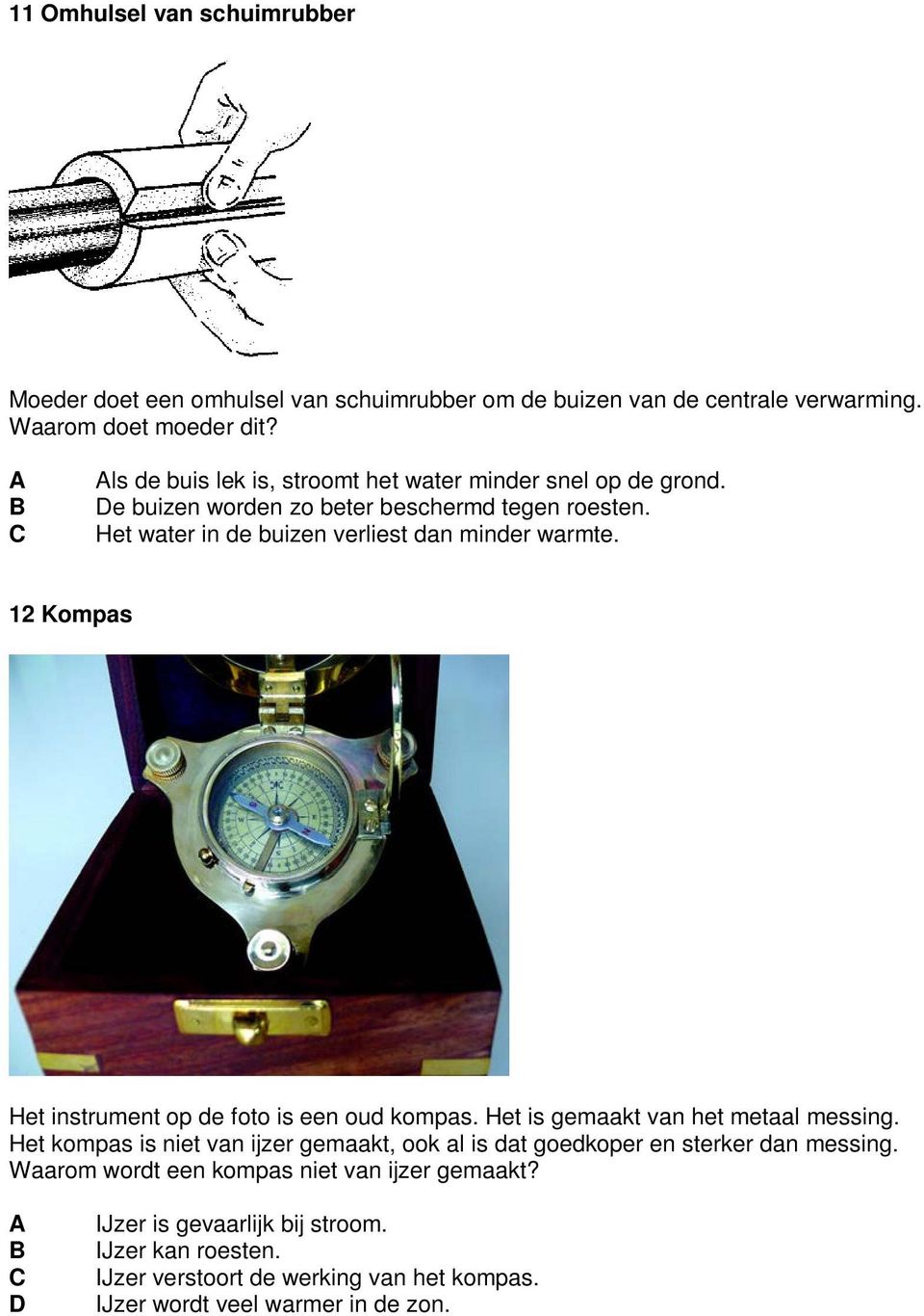 12 Kompas Het instrument op de foto is een oud kompas. Het is gemaakt van het metaal messing.