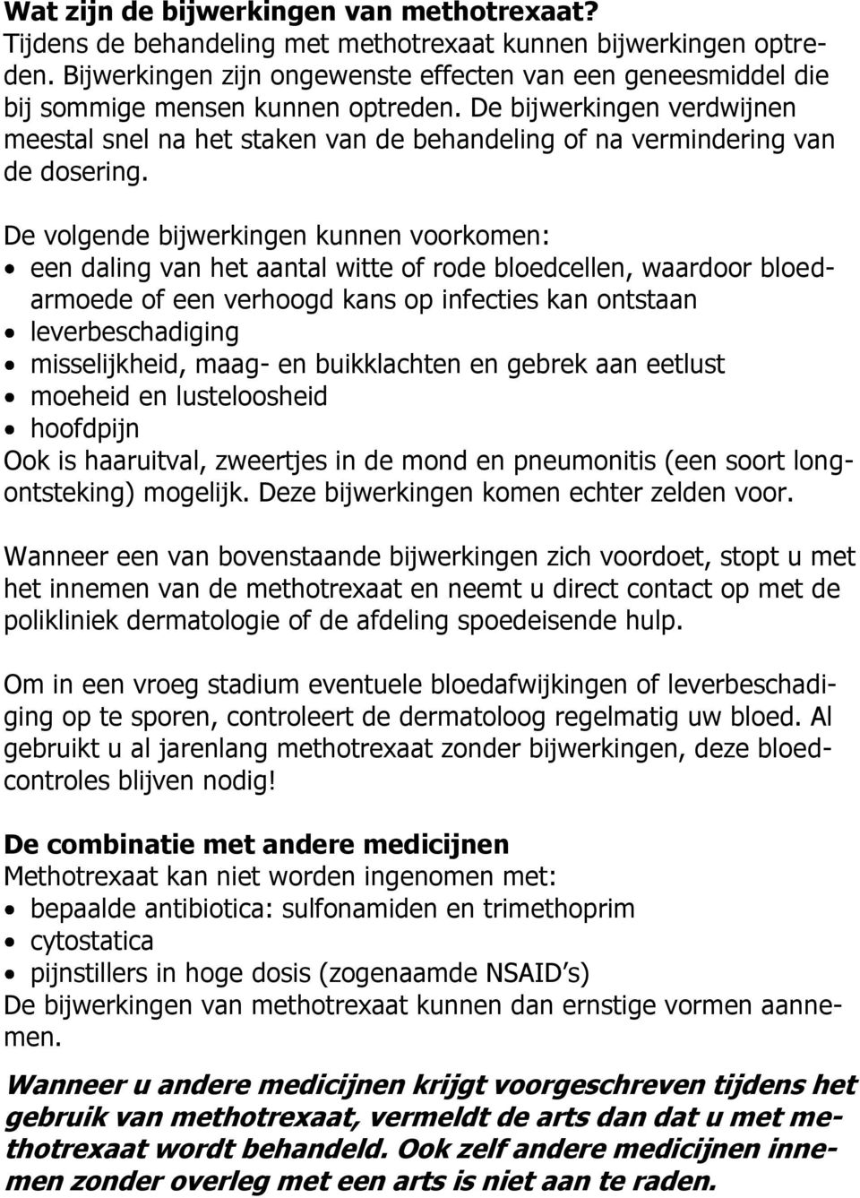 De bijwerkingen verdwijnen meestal snel na het staken van de behandeling of na vermindering van de dosering.