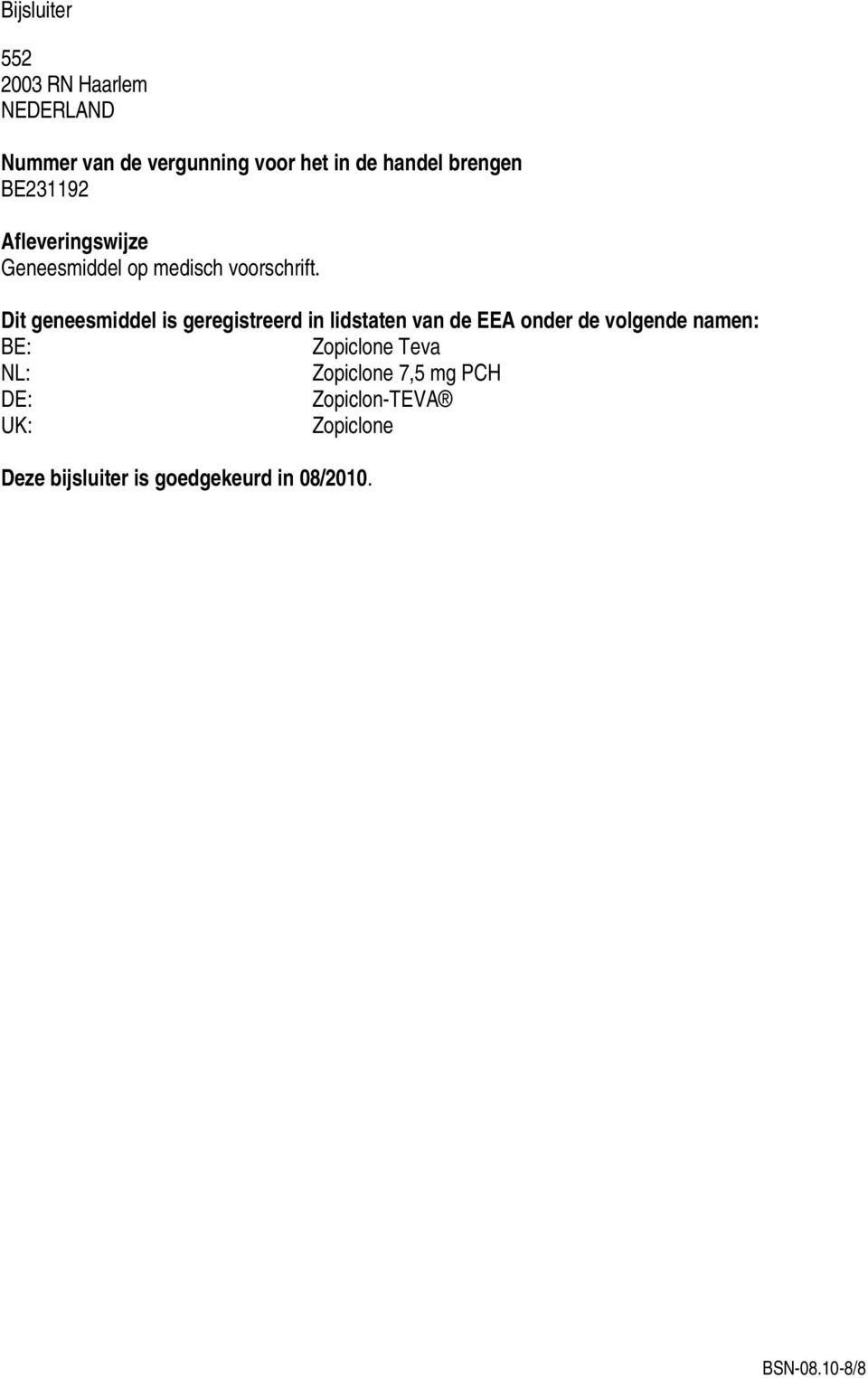 Dit geneesmiddel is geregistreerd in lidstaten van de EEA onder de volgende namen: BE: