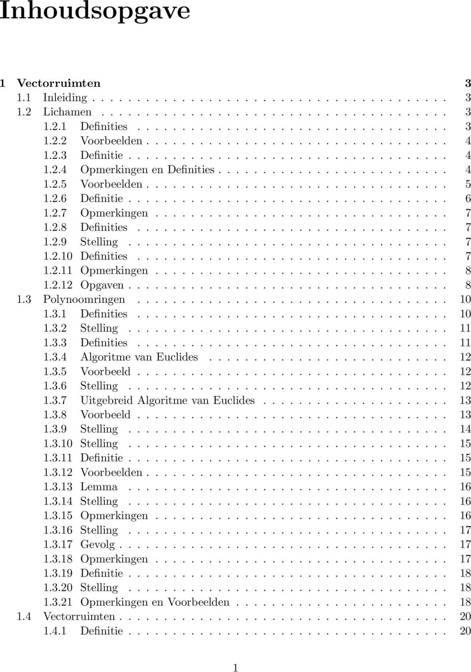 2.6 Definitie.................................... 6 1.2.7 Opmerkingen................................. 7 1.2.8 Definities................................... 7 1.2.9 Stelling.................................... 7 1.2.10 Definities.