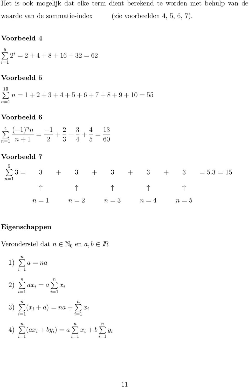 Voorbeeld 4 5 i =+4+8+6+3=6 i= Voorbeeld 5 0 n= n =++3+4+5+6+7+8+9+0=55 Voorbeeld 6 4 n= ( ) n n n + = + 3 3 4 + 4 5 = 3