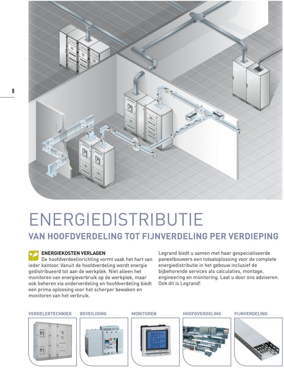 Niet alleen het monitoren van energieverbruik op de werkplek, maar ook beheren via onderverdeling en hoofdverdeling biedt een prima oplossing voor het scherper bewaken en monitoren van het