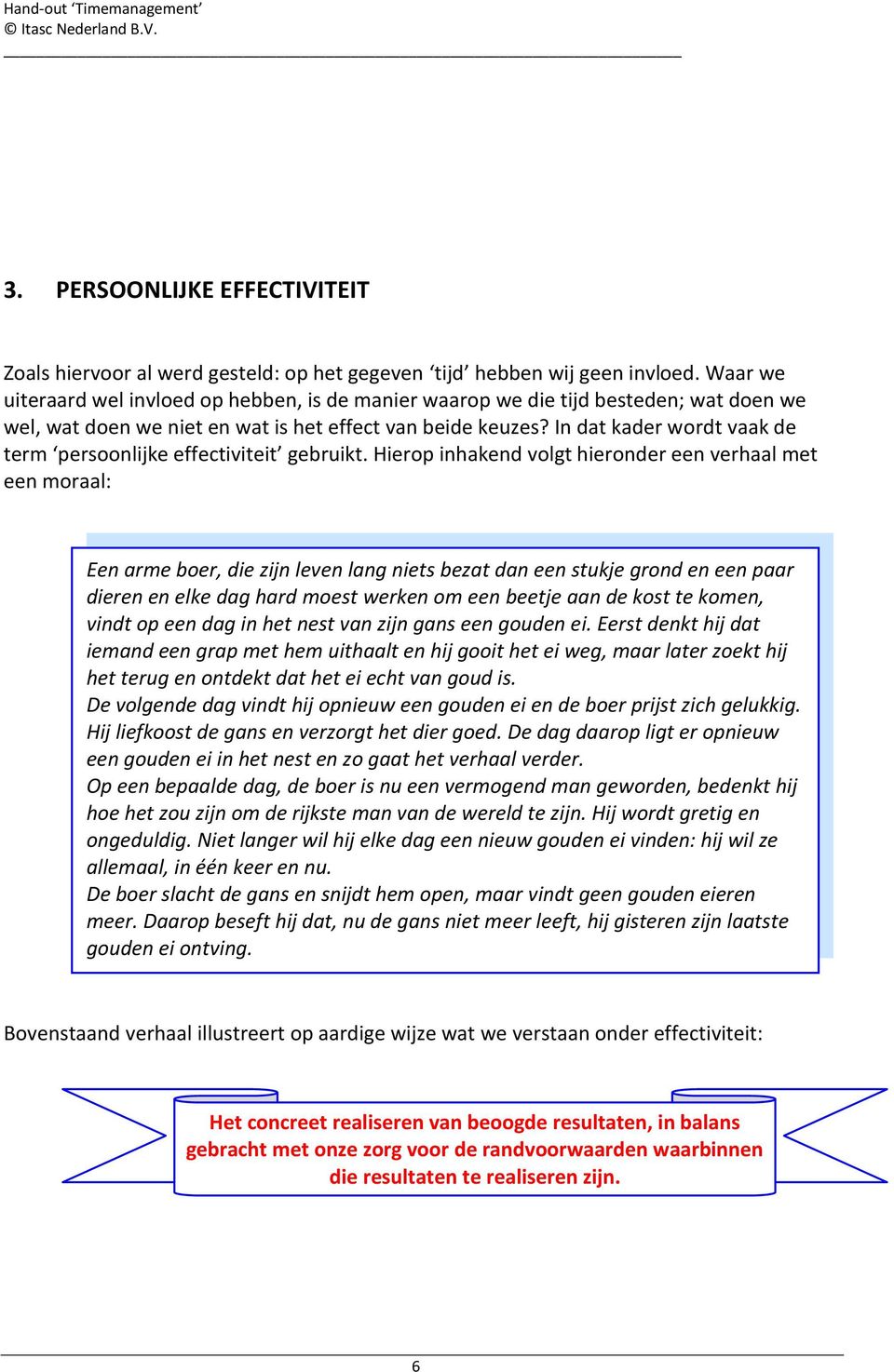 In dat kader wordt vaak de term persoonlijke effectiviteit gebruikt.