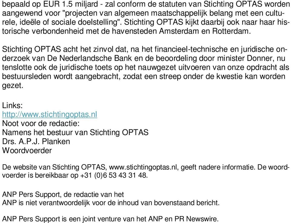 Stichting OPTAS acht het zinvol dat, na het financieel-technische en juridische onderzoek van De Nederlandsche Bank en de beoordeling door minister Donner, nu tenslotte ook de juridische toets op het