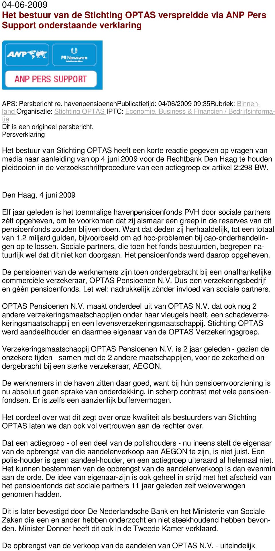 Persverklaring Het bestuur van Stichting OPTAS heeft een korte reactie gegeven op vragen van media naar aanleiding van op 4 juni 2009 voor de Rechtbank Den Haag te houden pleidooien in de
