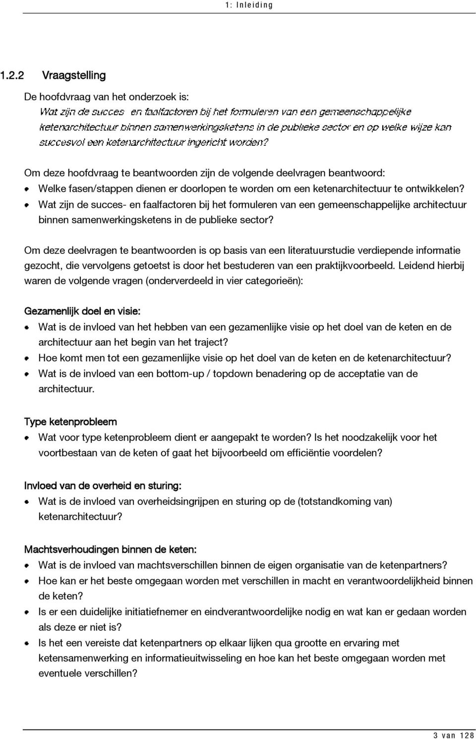 Om deze deelvragen te beantwoorden is op basis van een literatuurstudie verdiepende informatie gezocht, die vervolgens getoetst is door het bestuderen van een praktijkvoorbeeld.