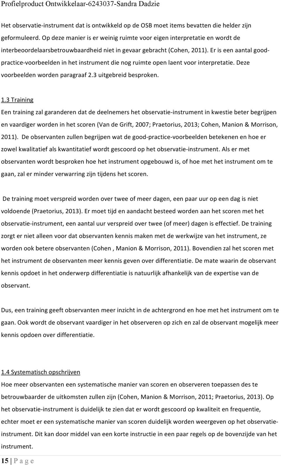 Er is een aantal good- practice- voorbeelden in het instrument die nog ruimte open laent voor interpretatie. Deze voorbeelden worden paragraaf 2.3 uitgebreid besproken. 1.