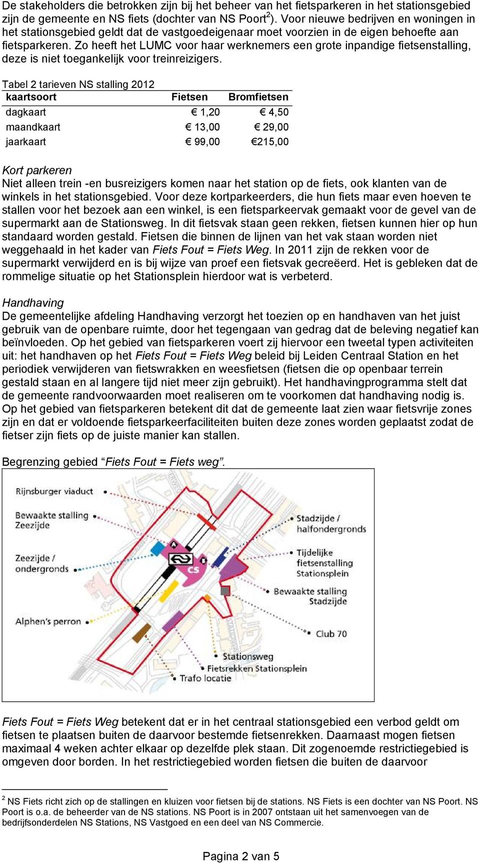 Zo heeft het LUMC voor haar werknemers een grote inpandige fietsenstalling, deze is niet toegankelijk voor treinreizigers.