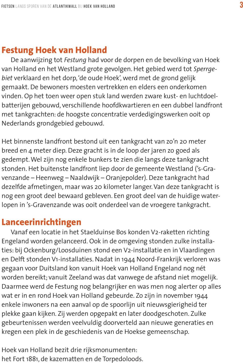 Op het toen weer open stuk land werden zware kust- en luchtdoelbatterijen gebouwd, verschillende hoofdkwartieren en een dubbel landfront met tankgrachten: de hoogste concentratie verdedigingswerken