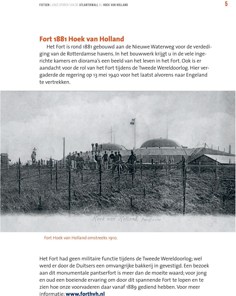 Hier vergaderde de regering op 13 mei 1940 voor het laatst alvorens naar Engeland te vertrekken. Fort Hoek van Holland omstreeks 1910.