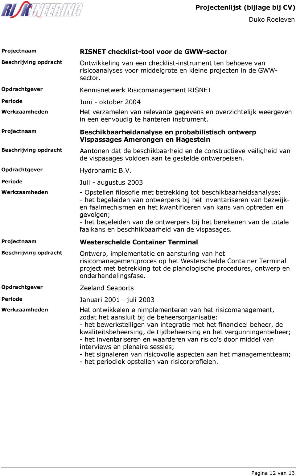 Beschikbaarheidanalyse en probabilistisch ontwerp Vispassages Amerongen en Hagestein Aantonen dat de beschikbaarheid en de constructieve veiligheid van de vispasages voldoen aan te gestelde