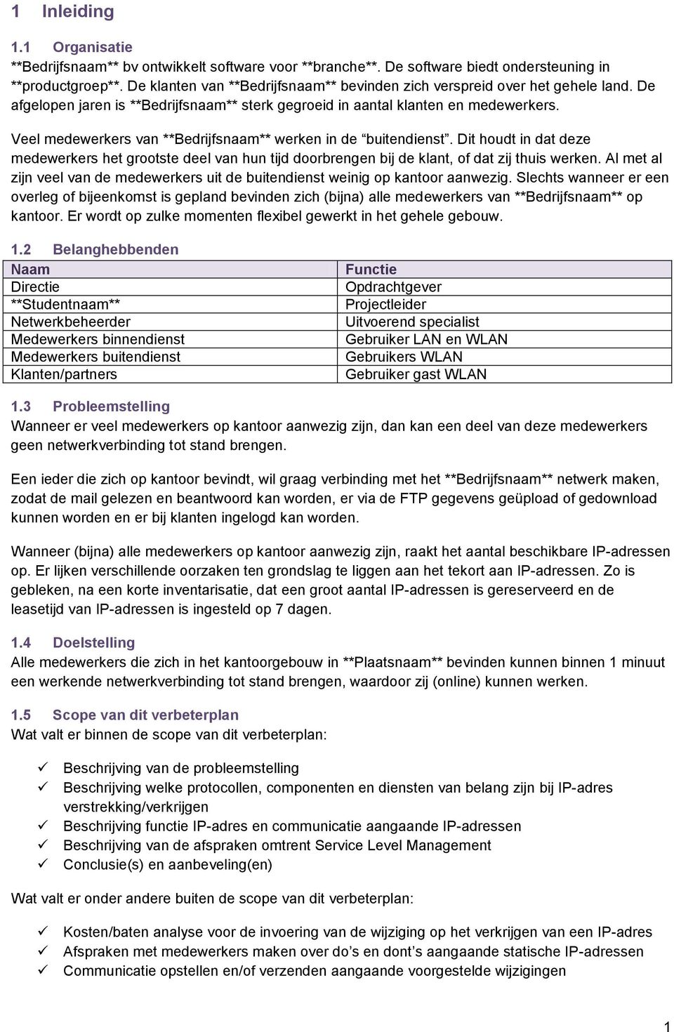 Veel medewerkers van **Bedrijfsnaam** werken in de buitendienst. Dit houdt in dat deze medewerkers het grootste deel van hun tijd doorbrengen bij de klant, of dat zij thuis werken.