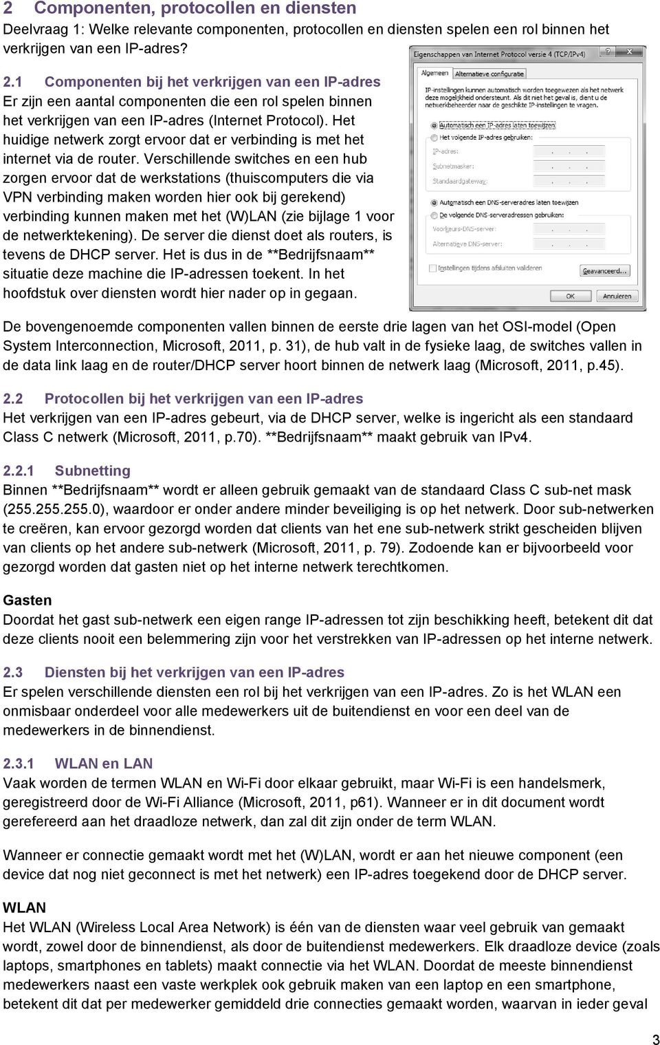 Het huidige netwerk zorgt ervoor dat er verbinding is met het internet via de router.