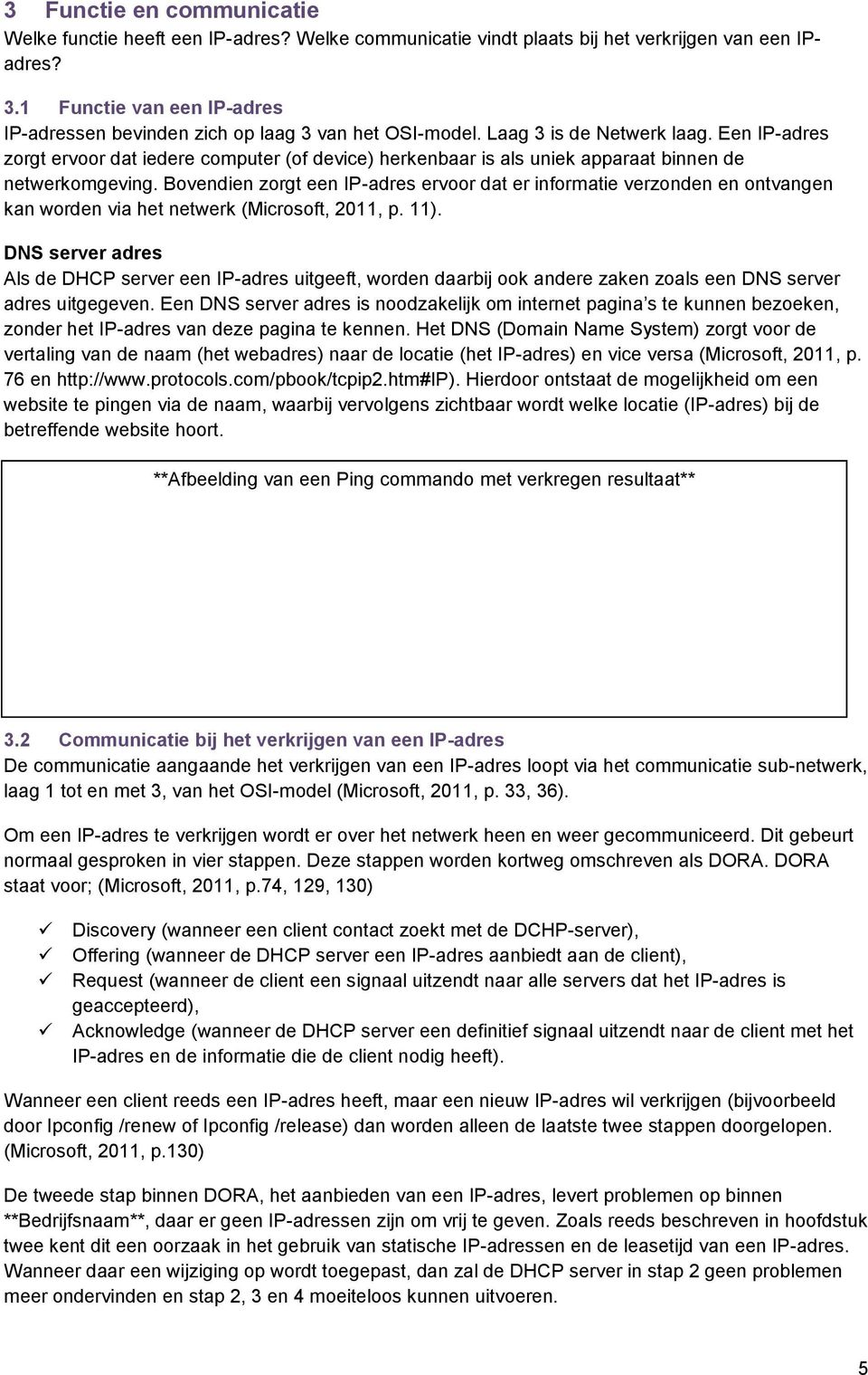 Een IP-adres zorgt ervoor dat iedere computer (of device) herkenbaar is als uniek apparaat binnen de netwerkomgeving.